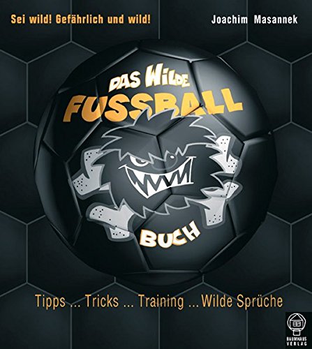Das Wilde Fußball- Buch: Tipps - Tricks - Training - Wilde Sprüche - Masannek, Joachim