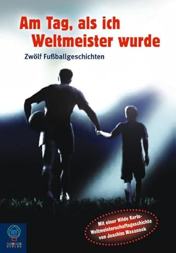 Beispielbild fr Am Tag, als ich Weltmeister wurde: 12 Fuballgeschichten zum Verkauf von medimops