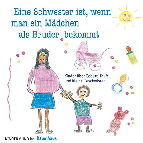 Beispielbild fr Eine Schwester ist, wenn man ein Mdchen als Bruder bekommt: Kinder ber Geburt, Taufe und kleine Geschwister. Kindermund bei Baumhaus zum Verkauf von medimops