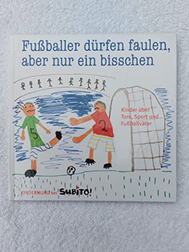 Beispielbild fr Fuballer drfen faulen, aber nur ein bisschen: Kinder ber Tore, Sport und Fuballvter: Kinder ber Tore, Sport und Fuballvter - Kindermund bei Subito! zum Verkauf von medimops