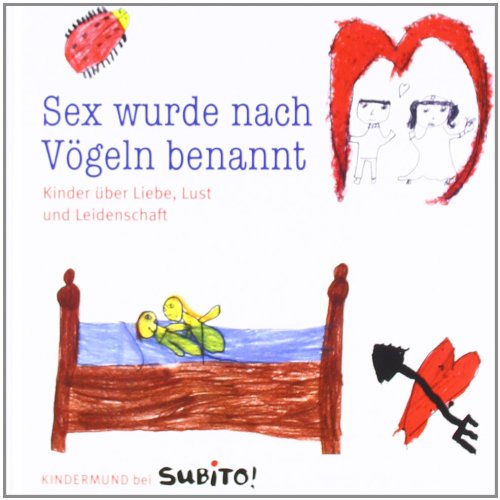 Beispielbild fr Sex wurde nach Vgeln benannt: Kinder ber Liebe, Lust und Leidenschaft zum Verkauf von Gerald Wollermann