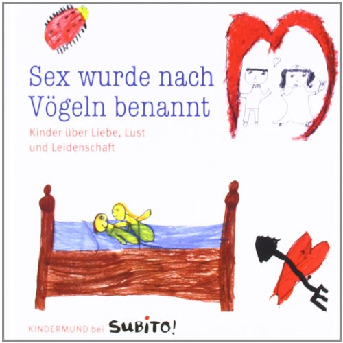 Stock image for Sex wurde nach Vgeln benannt: Kinder ber Liebe, Lust und Leidenschaft for sale by Gerald Wollermann