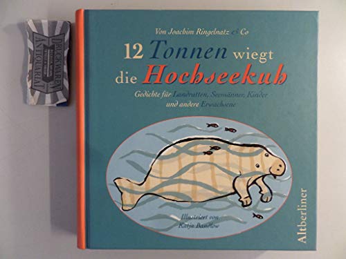 12 TONNEN WIEGT DIE HOCHSEEKUH. Gedichte für Landratten, Seemänner, Kinder und andere Erwachsene - Ringelnatz, Joachim