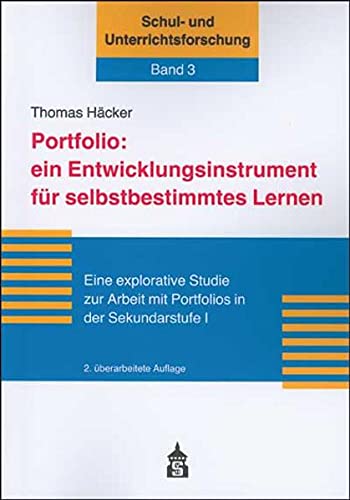 Portfolio: ein Entwicklungsinstrument für selbstbestimmtes Lernen : Eine explorative Studie zur Arbeit mit Portfolios in der Sekundarstufe I - Thomas Häcker