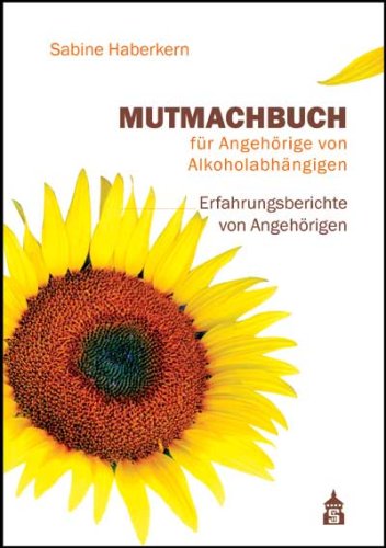 Beispielbild fr Mutmachbuch fr Angehrige von Alkoholabhngigen: Erfahrungsberichte von Angehrigen zum Verkauf von medimops