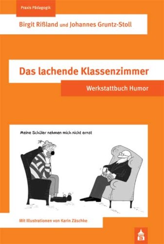Das lachende Klassenzimmer: Werkstattbuch Humor - Rißland, Birgit und Johannes Gruntz-Stoll