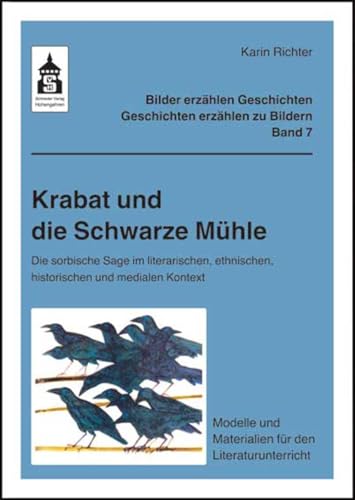 Krabat und die Schwarze MÃ¼hle: Die sorbische Sage im literarischen, ethnischen, historischen und medialen Kontext. Modelle und Materialien fÃ¼r den Literaturunterricht (Klasse 3 bis Klasse 9) (9783834005977) by Richter, Karin