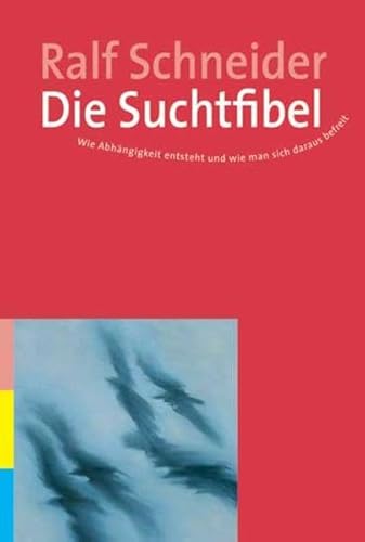 Imagen de archivo de Die Suchtfibel: Wie Abhngigkeit entsteht und wie man sich daraus befreit. Informationen fr Betroffene, Angehrige und Interessierte a la venta por medimops