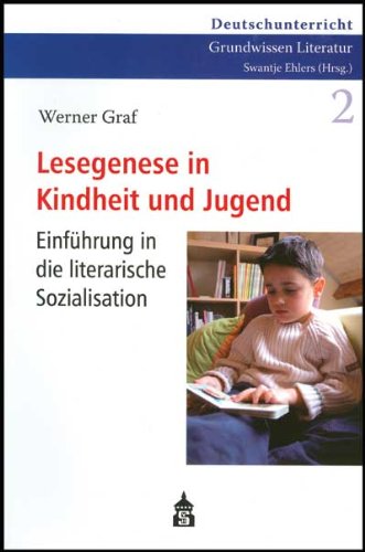 Lesegenese in Kindheit und Jugend: Einführung in die literarische Sozialisation - Werner Graf