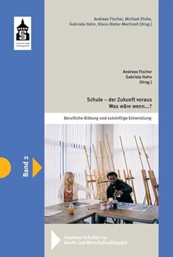 Schule - der Zukunft voraus. Was wäre, wenn .?: Lese- und Lehrbuch für zukunftsorientierte Ansätze in der beruflichen Bildung - Andreas Fischer