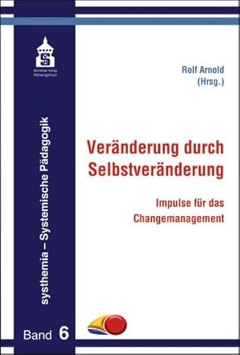 Veränderung durch Selbstveränderung : Impulse für das Changemanagement / hrsg. von Rolf Arnold Impulse für das Changemanagement - Arnold, Rolf