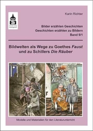 Bildwelten als Wege zu Goethes Faust und zu Schillers Die RÃ¤uber: Modelle und Materialien fÃ¼r den Literaturunterricht (Klasse 4 bis Klasse 7). Bilder ... - Geschichten erzÃ¤hlen zu Bildern 9.1 (9783834010360) by Richter, Karin