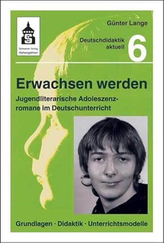 Beispielbild fr Erwachsen werden: Jugendliterarische Adoleszenzromane im Deutschunterricht. Grundlagen, Didaktik, Unterrichtsmodelle zum Verkauf von medimops