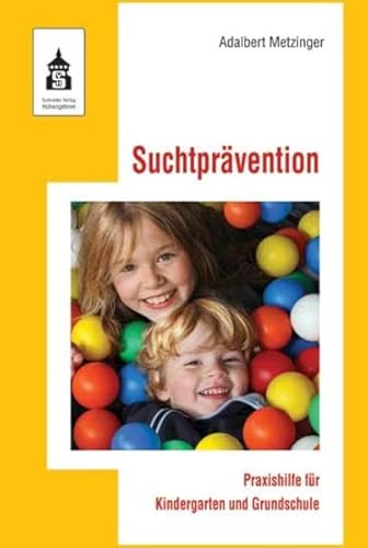 Suchtprävention: Praxishilfe für Kindergarten und Grundschule - Adalbert Metzinger