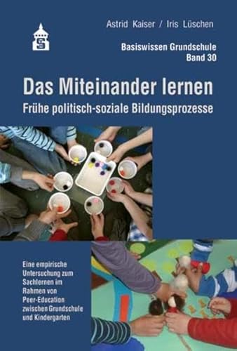 9783834012883: Das Miteinander lernen: Frhe politisch-soziale Bildungsprozesse. Eine empirische Untersuchung zum Sachlernen im Rahmen von Peer-Education zwischen Grundschule und Kindergarten