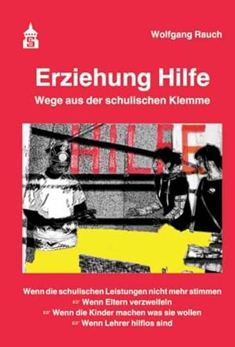 Beispielbild fr Erziehung Hilfe - Wege aus der schulischen Klemme: Wenn die schulischen Leistungen nicht mehr stimmen - Wenn Eltern verzweifeln - Wenn die Kinder machen was sie wollen - Wenn Lehrer hilflos sind zum Verkauf von medimops