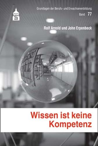 9783834013187: Wissen ist keine Kompetenz: Dialoge zur Kompetenzreifung