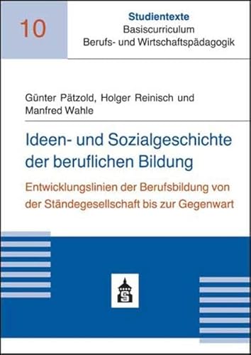 Stock image for Ideen- und Sozialgeschichte der beruflichen Bildung: Entwicklungslinien der Berufsbildung von der Stndegesellschaft bis zur Gegenwart for sale by medimops