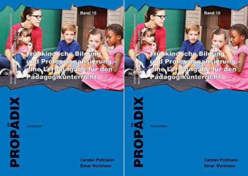 Frühkindliche Bildung und Professionalisierung - eine Lernaufgabe für den Pädagogikunterricht: Lehrerband + Schülerband zusammen. (PROPÄDIX) - Carsten Püttmann, Elmar Wortmann
