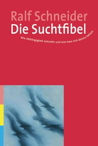 Imagen de archivo de Die Suchtfibel: Wie Abhngigkeit entsteht und wie man sich daraus befreit. Informationen fr Betroffene, Angehrige und Interessierte a la venta por medimops