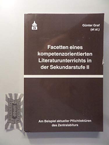 Beispielbild fr Facetten eines kompetenzorientierten Literaturunterrichts in der Sekundarstufe II - Am Beispiel aktueller Pflichtlektren des Zentralabiturs. zum Verkauf von Antiquariat  >Im Autorenregister<