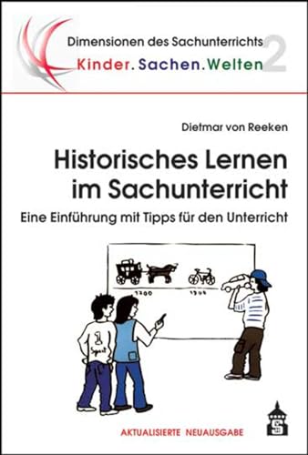 Beispielbild fr Historisches Lernen im Sachunterricht: Eine Einfhrung mit Tipps fr den Unterricht (Dimensionen des Sachunterrichts) (Dimensionen des Sachunterrichts / Kinder.Sachen.Welten) zum Verkauf von medimops