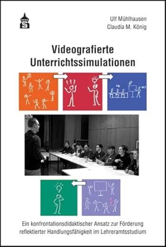 Stock image for Videografierte Unterrichtssimulationen: Ein konfrontationsdidaktischer Ansatz zur Frderung reflektierter Handlungsfhigkeit im Lehramtsstudium for sale by GF Books, Inc.