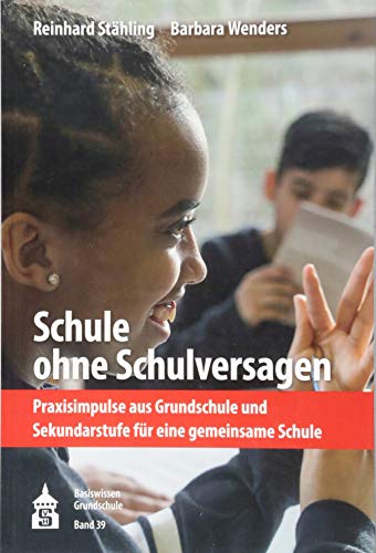 9783834018892: Schule ohne Schulversagen: Praxisimpulse aus Grundschule und Sekundarstufe fr eine gemeinsame Schule