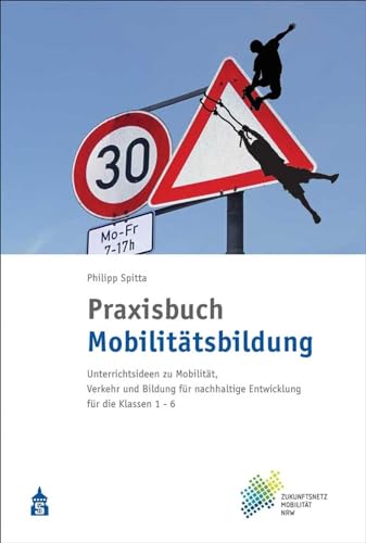 Beispielbild fr Praxisbuch Mobilittsbildung: Unterrichtsideen zu Mobilitt, Verkehr und Bildung fr nachhaltige Entwicklung fr die Klassen 1-6 zum Verkauf von medimops