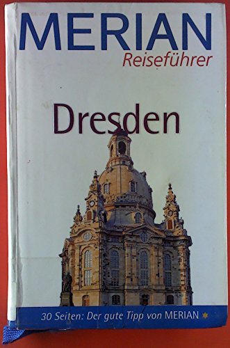 Dresden : [30 Seiten: der gute Tipp von Merian]. die Autorin. [Kt. Merian-Kartographie] / Merian-...