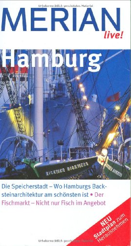 Hamburg : [die Speicherstadt - wo Hamburgs Backsteinarchitektur am schönsten ist ; der Fischmarkt - nicht nur Fisch im Angebot ; neu, Stadtplan zum Herausnehmen]. [Kt. Merian-Kartographie] / Merian live! - Bohlmann-Modersohn, Marina