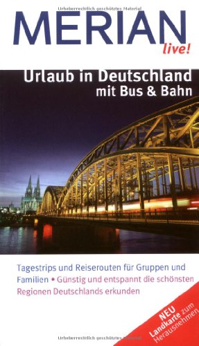 Beispielbild fr Urlaub in Deutschland mit Bus & Bahn: Tagestrips und Reisetouren fr Gruppen und Familien. Gnstig und entspannt die schnsten Regionen Deutschlands erkunden (MERIAN live) zum Verkauf von medimops