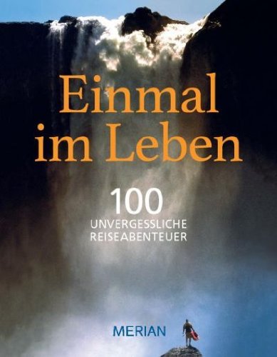 Stock image for Einmal im Leben Bd. 1: 100 unvergessliche Abenteuerreisen (MERIAN Solitre) for sale by medimops
