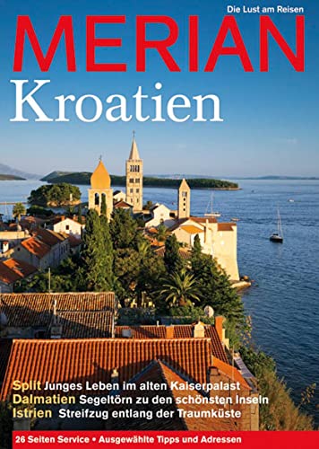 MERIAN Kroatien: Spilt - Junges Leben im alten Kaiserpalast. Dalmatien - Segeltörn zu den schönsten Inseln. Istrien - Streifzug entlang der Traumküste (MERIAN Hefte) - unbekannt