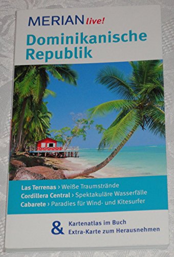 Dominikanische Republik : [Las Terrenas - weiße Traumstrände ; Cordillera Central - spektakuläre Wasserfälle ; Cabarete - Paradies für Wind- und Kitesurfer ; Kartenatlas im Buch & Extra-Karte zum Herausnehmen]. MERIAN live! - Dillmann, Hans-Ulrich