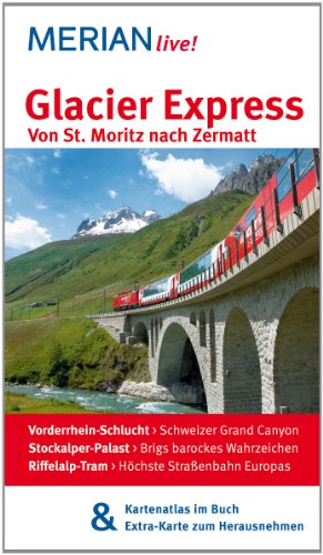 Stock image for Glacier Express Von St. Moritz nach Zermatt: MERIAN live! - Mit Kartenatlas im Buch und Extra-Karte zum Herausnehmen for sale by medimops