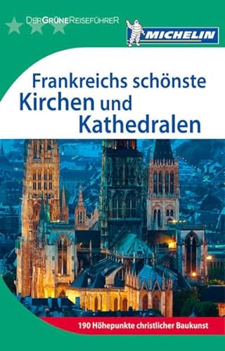 Michelin Der Grüne Reiseführer: Frankreichs schönste Kirchen und Kathedralen - unbekannt