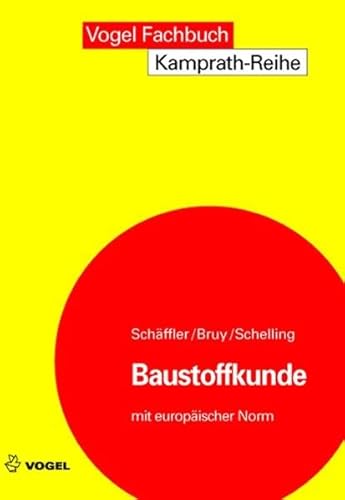 Baustoffkunde. Aufbau und Technologie, Arten und Eigenschaften, Anwendung und Verarbeitung der Baustoffe. - Schäffler, Hermann, Erhard Bruy und Günther Schelling