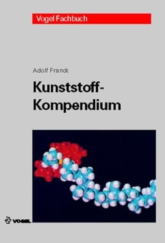 9783834330857: Kunststoff-Kompendium: Herstellung, Aufbau, Verarbeitung, Anwendung, Umweltverhalten und Eigenschaften der Thermoplaste, Polymerlegierungen, Elastomere und Duroplaste