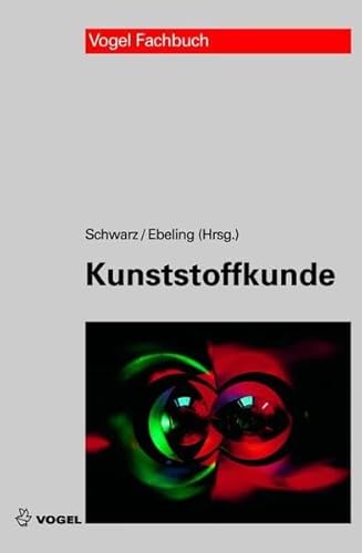 Stock image for Kunststoffkunde: Aufbau, Eigenschaften, Verarbeitung, Anwendungen der Thermoplaste, Duroplaste und Elastomere for sale by medimops