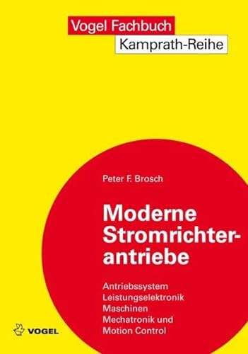 Moderne Stromrichterantriebe: Antriebssystem, Leistungselektronik, Maschinen, Mechatronik und Motion - Peter F. Brosch