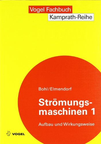 Strömungsmaschinen 1: Aufbau und Wirkungsweise - Bohl, Willi, Elmendorf, Wolfgang