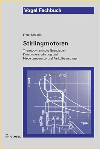 9783834331953: Stirlingmotoren: Thermodynamische Grundlagen, Kreisprozessrechnung und Niedertemperatur- und Freikolbenmotoren