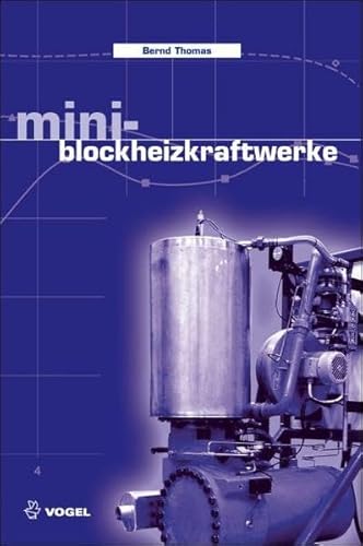 Mini-Blockheizkraftwerke: Grundlagen, Gerätetechnik, Betriebsdaten (Sanitär - Heizung - Klima) - Bernd Thomas