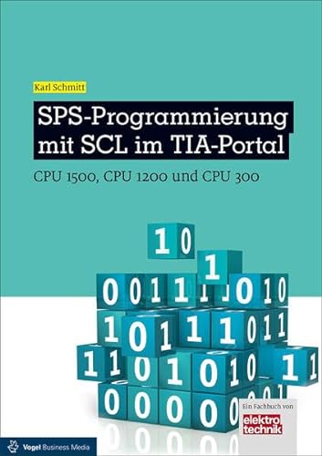 SPS-Programmierung mit SCL im TIA-Portal: CPU 1500, CPU 1200 und CPU 300 (elektrotechnik) - Karl Schmitt