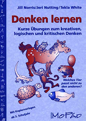 Denken lernen - ab 3. Klasse: Kurze Ãœbungen zum kreativen, logischen und kritischen Denken (9783834403322) by Norris, Jill; Nutting, Jeri; White, Tekla