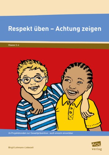 Respekt üben - Achtung zeigen 24 Projektstunden zur Gewaltprävention - auch isoliert einsetzbar (3. und 4. Klasse) - Lohmann-Liebezeit, Birgit