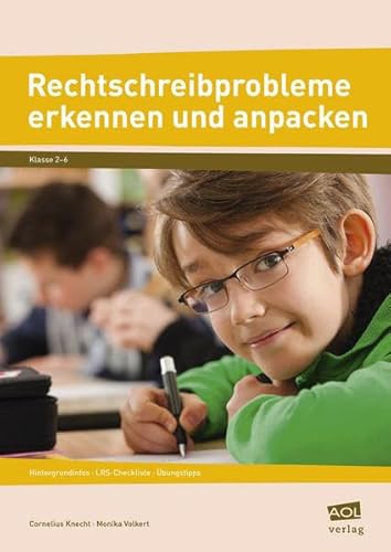 Rechtschreibprobleme erkennenn und anpacken . Klasse 2 - 6 ; Hintergrundinfos, LRS-Checkliste, Übungstipps. Cornelius Knecht ; Monika Volkert - Knecht, Cornelius (Verfasser) und Monika (Verfasser) Volkert