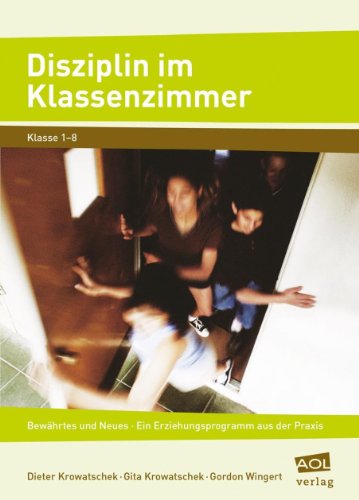 Disziplin im Klassenzimmer: Bewährtes und Neues: ein Erziehungsprogramm aus der Praxis. Klasse 1-8 - Dieter Krowatschek