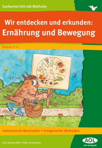 Wir entdecken und erkunden; Teil. Ernährung und Bewegung . motivierende Materialien, kindgerechte Methoden ; Klasse 2 - 4. Jutta Berkenfeld ; Silke Krimphove - Berkenfeld, Jutta (Mitwirkender)